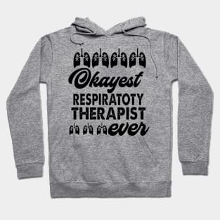 Okayest Respiratory Therapist Ever Hoodie